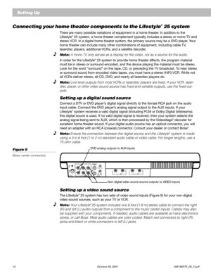 Page 1412 October 29, 2001 AM196575_05_V.pdf
Setting Up
Connecting your home theater components to the Lifestyle® 25 system
There are many possible variations of equipment in a home theater. In addition to the
Lifestyle® 25 system, a home theater complement typically includes a stereo or mono TV and
stereo VCR. In a digital home theater system, the primary source may be a DVD player. Your
home theater can include many other combinations of equipment, including cable TV,
laserdisc players, additional VCRs, and a...