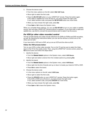 Page 2424
CONTROLLING
 EXTERNAL
 SOURCES
!! C
ONTROLLING EXTERNAL SOURCES
Dansk Italiano Svenska DeutschNederlands EnglishFrançais Español
3. Choose the device code:
• From the menu options on the left, select 
CBL•
SAT Code.
• Move right to select the first code.
• Press the
 CBL•SAT On/Off button on your LIFESTYLE® remote. Press the button again.!
If the cable or satellite box turns off and on, you have chosen the right code. !
If not, select another code, and press the 
CBL•SAT On/Off button two more times....