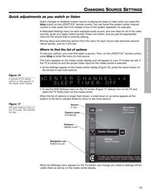 Page 3535
CHANGING
 SOURCE
 SETTINGS
English Deutsch FrançaisDansk Español Italiano SvenskaNederlands Dansk Italiano SvenskaDeutsch Nederlands English FrançaisEspañol
CHANGING SOURCE SETTINGS
Quick adjustments as you watch or listen
Quick changes to whatever system source is playing are easy to make when you press the !
Settings button on the LIFESTYLE® remote control. You can boost the system center channel 
volume or hear audio from five instead of two of the system speakers, for example. 
A dedicated...
