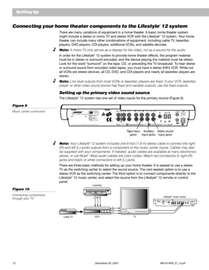 Page 1412 December 20, 2001 AM191409_01_V.pdf
Setting Up
Connecting your home theater components to the Lifestyle® 12 system
There are many variations of equipment in a home theater. A basic home theater system
might include a stereo or mono TV and stereo VCR with the Lifestyle® 12 system. Your home
theater can include many other combinations of equipment, including cable TV, laserdisc
players, DVD players, CDI players, additional VCRs, and satellite decoder.
Note: A mono TV only serves as a display for the...