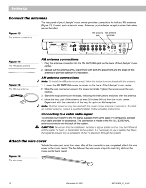 Page 1816 December 20, 2001 AM191409_01_V.pdf
Connect the antennas
The rear panel of your Lifestyle® music center provides connections for AM and FM antennas
(Figure 13). Unwind each antenna’s wires. Antennas provide better reception when their wires
are not bundled.
Figure 13
The antenna connections
Setting Up
POWER12VAC IN~1.0A
SYSTEM
CONTROL
1
2AM
LOOP
ANTENNA
AUX      VIDEO SOUND
BRINPUTPLAY RECOUTPUTAL
RL
SPEAKERS FIXEDTAPEB
Z
TG642
950 D  S
BOSE CorporationU
L®LISTED 917D
AUDIO
EQUIPMENTMANUFACTURED:...