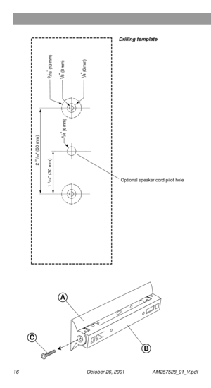 Page 1616 October 26, 2001 AM257528_01_V.pdf
A
B
C
2 23/64 (60 mm)
1/4
 (6 mm)
9/16
 (13 mm)
1/4
 (6 mm)
1/8
 (3 mm)
1 3/16 (30 mm)
Drilling template
Optional speaker cord pilot hole 