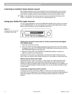 Page 1414 October 29, 2001        AM25212_02_V.pdf
Using your receiver’s test tone to verify connections and adjust
the volume level
1. Press test tone ON at the remote.
2. Listen and confirm that each speaker reproduces sound as the tone moves from speaker
to speaker in this order: LEFT, CENTER, RIGHT, SURROUND. One tone should come from
both SURROUND speakers at the same time.
3. Adjust the volume levels of the CENTER and SURROUND speakers to achieve the
balance you prefer for your listening area....