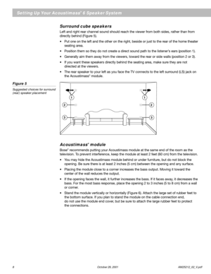 Page 88 October 29, 2001        AM25212_02_V.pdf
Surround cube speakers
Left and right rear channel sound should reach the viewer from both sides, rather than from
directly behind (Figure 5).
•Put one on the left and the other on the right, beside or just to the rear of the home theater
seating area.
•Position them so they do not create a direct sound path to the listener’s ears (position 1).
•Generally aim them away from the viewers, toward the rear or side walls (position 2 or 3).
•If you want these speakers...