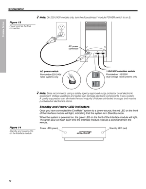 Page 1212
SYSTEM
 SETUP
SYSTEM SETUP
English Français Español
Note:On 220-240V models only, turn the Acoustimass
® module POWER switch to on (l).
Figure 13
Power cord as the final 
connection
Note:Bose recommends using a safety agency-approved surge protector on all electronic 
equipment. Voltage variations and spikes can damage electronic components in any system. 
A quality suppressor can eliminate the vast majority of failures attributed to surges and may be 
purchased at electronics stores.
Standby and...