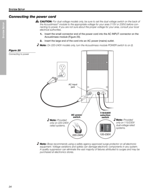 Page 2424
SYSTEM
 SETUP
SYSTEM SETUP
Dansk Italiano Svenska DeutschNederlands EnglishFrançais Español
Connecting the power cord
CAUTION: For dual voltage models only, be sure to set the dual voltage switch on the back of 
the Acoustimass® module to the appropriate voltage for your area (115V or 230V) before con-
necting to power. If you are not sure about the proper voltage for your area, consult your local 
electrical authorities.
1.Insert the small connector end of the power cord into the AC INPUT connector...