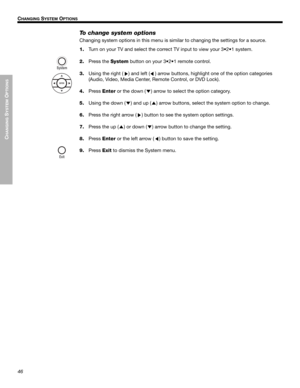 Page 4646
CHANGING
 SYSTEM
 O
PTIONS
CHANGING SYSTEM OPTIONS
Dansk Italiano Svenska DeutschNederlands EnglishFrançais Español
To change system options
Changing system options in this menu is similar to changing the settings for a source.
1.
Turn on your TV and select the correct TV input to view your 3•2•1 system.
2.Press the System button on your 3•2•1 remote control.
3.Using the right (
) and left () arrow buttons, highlight one of the option categories 
(Audio, Video, Media Center, Remote Control, or DVD...