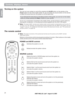 Page 2626
English
Controls, displays, menus
Turning on the system
You can turn your system on and off by pressing the On/Off button on the remote or the 
Powerbutton on top of the media center. Or, you can press any source button on the remote 
to select the source and turn the system on at the same time.
To turn on a component connected to the media center, use the remote or power switch for 
that speciﬁc component, or the advanced remote supplied with the 3•2•1 GS system. 
Note:The basic 3•2•1 remote and...