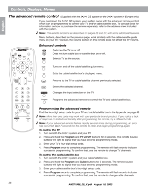 Page 2828
Controls, Displays, Menus
English
The advanced remote control
If you purchased the 3•2•1 GS system, your system came with the advanced remote control 
which can be programmed to control your TV and/or cable/satellite box. To contact Bose for 
information on how to purchase the remote separately, refer to the address sheet included 
with the system. 
Note:This remote functions as described on pages 26 and 27, with some additional features.
Menu buttons, described on the previous page, work similarly...