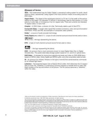 Page 66
Introduction
English
Glossary of terms
2
D– The trademarked logo for Dolby® Digital, a perceptual coding system for audio, devel-
oped by Dolby Laboratories. Dolby Digital is the most common means of encoding audio for 
DVD-Video. 
Aspect Ratio – The shape of the rectangular picture in a TV set. It is the width of the picture 
relative to the height. Our standard TV picture, in terminology used by that industry, is 4 units 
wide by 3 units high, or 4:3 (read as 4 by 3) in aspect ratio. There are...