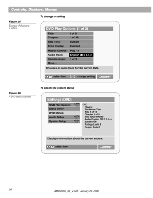 Page 2626
Controls, Displays, Menus
To change a setting
Figure 25
Example of changing 
a setting
To check the system status
Figure 26
A DVD status example
DVD Play Options (1 of 2)
Title: 1 of 3
Chapter: 23 of 30
Title Time: 0:23:02
Time Display: Elapsed
Motion Control: Play 1x
Chooses an audio track for the current DVD.
select item
Camera Angle: 1 of 1
More…
Audio Track:English 22 2 2
 D 5.1 ch
change setting
Chapter: 1 of 19
Settings (DVD)
Sleep Timer:
DVD Status:
Audio Setup
System Setup
Displays information...