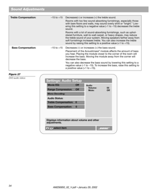 Page 3434
Sound Adjustments
Figure 27
DVD audio status
Treble Compensation:–15 to +15Decreases(–) or increases (+) the treble sound.
Rooms with too few sound-absorbing furnishings, especially those 
with bare ﬂoors and walls, may sound overly shrill or “bright.” Low-
ering this setting to a negative value (–1 to –15) decreases the treble 
sound.
Rooms with a lot of sound-absorbing furnishings, such as uphol-
stered furniture, wall-to-wall carpet, or heavy drapes, may reduce 
the treble sound of your system....