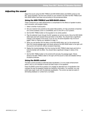 Page 15AM195438_03_V.pdf                                                                                                   November 21, 2001                                                                                                                       15
Using Your 901® Series VI Speaker System
Adjusting the sound
Adjust the sound using the MID-TREBLE and MID-BASS sliders and BASS control on the
901® active equalizer. Use the tone controls on your receiver only after the MID-TREBLE and
MID-BASS sliders...