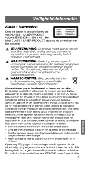 Page 1113
Nederlands
Klasse 1 laserproduct
Deze cd-speler is geclassificeerd als 
een KLASSE 1 LASERPRODUCT 
volgens EN 60825-1:1994 + A11. Het 
label CLASS 1 LASER PRODUCT staat op de achterkant van 
het systeem.
WAARSCHUWING: Dit product maakt gebruik van een 
laser. Er is onzichtbare straling aanwezig wanneer het 
apparaat wordt geopend en de vergrendeling faalt of 
ongedaan wordt gemaakt.
WAARSCHUWING: Bediening, aanpassingen of 
uitvoering van procedures anders dan zoals hier aangegeven 
kunnen...