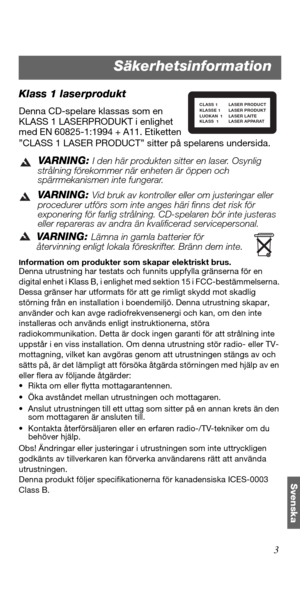 Page 1293
Svenska
Klass 1 laserprodukt
Denna CD-spelare klassas som en 
KLASS 1 LASERPRODUKT i enlighet 
med EN 60825-1:1994 + A11. Etiketten 
”CLASS 1 LASER PRODUCT” sitter på spelarens undersida.
VARNING: I den här produkten sitter en laser. Osynlig 
strålning förekommer när enheten är öppen och 
spärrmekanismen inte fungerar.
VARNING: Vid bruk av kontroller eller om justeringar eller 
procedurer utförs som inte anges häri finns det risk för 
exponering för farlig strålning. CD-spelaren bör inte justeras...