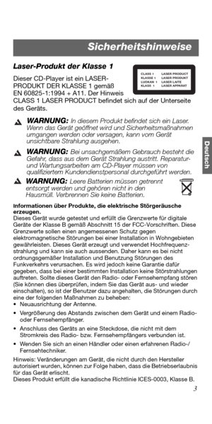 Page 393
Deutsch
Laser-Produkt der Klasse 1
Dieser CD-Player ist ein LASER-
PRODUKT DER KLASSE 1 gemäß 
EN 60825-1:1994 + A11. Der Hinweis 
CLASS 1 LASER PRODUCT befindet sich auf der Unterseite 
des Geräts.
WARNUNG: In diesem Produkt befindet sich ein Laser. 
Wenn das Gerät geöffnet wird und Sicherheitsmaßnahmen 
umgangen werden oder versagen, kann vom Gerät 
unsichtbare Strahlung ausgehen.
WARNUNG: Bei unsachgemäßem Gebrauch besteht die 
Gefahr, dass aus dem Gerät Strahlung austritt. Reparatur- 
und...