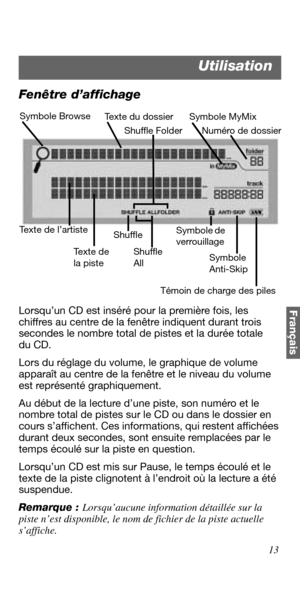 Page 8513
Français
Fenêtre d’affichage
Lorsqu’un CD est inséré pour la première fois, les 
chiffres au centre de la fenêtre indiquent durant trois 
secondes le nombre total de pistes et la durée totale 
du CD.
Lors du réglage du volume, le graphique de volume 
apparaît au centre de la fenêtre et le niveau du volume 
est représenté graphiquement.
Au début de la lecture d’une piste, son numéro et le 
nombre total de pistes sur le CD ou dans le dossier en 
cours s’affichent. Ces informations, qui restent affichées...