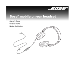 Page 1Owner’s Guide
Guía de usario
Notice d’utilisation
Bose® mobile on-ear headset
00.Johnson.book  Page 1  Wednesday, August 1, 2007  1:40 PM 