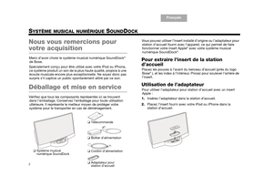 Page 242
English
TA B  6
TAB 8 TAB 7 Français Français TAB 2TA B  4
Nous vous remercions pour 
votre acquisition
Merci d’avoir choisi le système  musical numérique SoundDock® 
de Bose. 
Spécialement conçu pour être utilisé avec votre iPod ou iPhone,  ce système produit un son de la plus haute qualité, propice à une 
écoute musicale encore plus excep tionnelle. Ne soyez donc pas 
surpris s’il captive un public spontanément attiré par ce son.
Déballage et mise en service
Vérifiez que tous les composants...