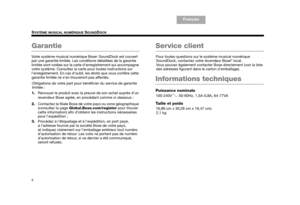 Page 308
SYSTÈME MUSICAL NUMÉRIQUE SOUNDDOCK
English
TA B  6
TAB 8 TAB 7 Français Français TAB 2TA B  4
Garantie
Votre système musical numérique Bose® SoundDock est couvert 
par une garantie limitée. Les condit ions détaillées de la garantie 
limitée sont notées sur la carte d’enregistrement qui accompagne 
votre système. Consultez la cart e pour toutes instructions sur 
l’enregistrement. En cas d’oubli, les droits que vous confère cette 
garantie limitée ne s’en trouveront pas affectés.
Obligations de votre...