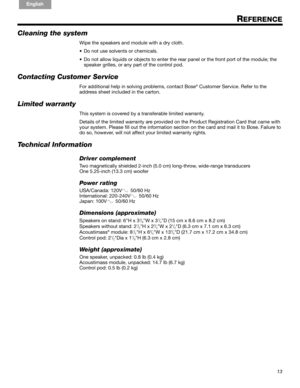 Page 1313
!#$%&()*%)+#,-*./01&2 2 34!5
English FrançaisEspañol
REFERENCE
Cleaning the system
Wipe the speakers and  module with a dry cloth.
• Do not use solvents or chemicals.
• Do not allow liquids or objects to en ter the rear panel or the front port of the module; the 
speaker grilles, or any part of the control pod.
Contacting Customer Service
For additional help in so lving problems, contact Bose® Customer Service. Refer to the 
address sheet included in the carton.
Limited warranty
This system is covered...
