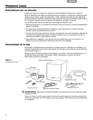 Page 186
!#$%&()*%)+#,-*./01&2 2 34!5
English
Français Español
PRIMEROS PASOS
Enhorabuena por su elección
Gracias por adquirir el sistema  de altavoces multimedia Bose®!Companion® 3 Serie II.
Bose ha diseñado este sistema  amplificado para suministrar un re ndimiento estéreo de gran 
realismo para música, juegos de ordenador y vídeo, además de sonido de alta calidad de 
diversas fuentes de audio de s obremesa. Sus exclusivas funcione s convierten a este sistema 
en una opción superior pa ra sus espacios de...