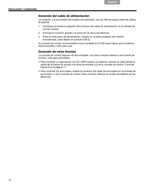 Page 2210
!#$%&()*%)+#,-*./01&2 2 34!5
I
NSTALACIÓN Y CONEXIONES
English
Français Español
Conexión del cable de alimentación
La conexión y el encendido del módulo Acoustimass® son los últimos pasos antes de utilizar 
el sistema.
1. Introduzca el extremo pequeño del conector  del cable de alimentación en la entrada de 
CA del módulo. 
2. Enchufe el conector grande a  la toma de CA de la red eléctrica.
3. Pulse el interruptor de alimentación, si tuado en la parte posterior del módulo 
Acoustimass, para dejarlo en...