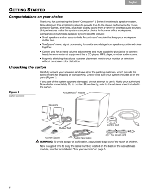 Page 66
!#$%&()*%)+#,-*./01&2 2 34!5
English
Français Español
GETTING STARTED
Congratulations on your choice
Thank you for pu rchasing the Bose®!Companion® 3 Series II multimedi a speaker system.
Bose designed this  amplified system to provide true-to-life ste reo performance for music, 
computer games, and video, plus hi gh-quality sound from a variety of desktop audio sources. 
Unique features make this syst em a superior choice for home or office workspaces.
Companion 3 multimedia speaker syste m benefits...