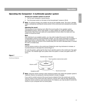 Page 1311
English
Operation
Operating the Companion
® 3 multimedia speaker system
Turning your speaker system on and off
1. Turn on your computer or sound source.
2. Turn the power switch on the back of the Acoustimass
® module to ON (I).
Note: 
To conserve energy, your system can be put into standby mode. The mute or standby 
mode is activated by touching the center portion of the control pod and indicated by the yellow 
light.
Adjusting the sound
The acoustics of your listening room affect the sound quality...