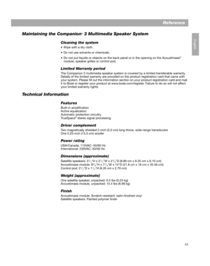 Page 1513
English
Reference
Maintaining the Companion
® 3 Multimedia Speaker System
Cleaning the system
 Wipe with a dry cloth.
 Do not use solvents or chemicals.
 Do not put liquids or objects on the back panel or in the opening on the Acoustimass
® 
module, speaker grilles or control pod.
Limited Warranty period
The Companion 3 multimedia speaker system is covered by a limited transferable warranty. 
Details of the limited warranty are provided on the product registration card that came with 
your system....