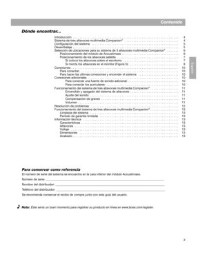 Page 173
Español
Contenido
Dónde encontrar...
Introducción  . . . . . . . . . . . . . . . . . . . . . . . . . . . . . . . . . . . . . . . . . . . . . . . . . . . . . . . . . . . . . . .  4
Sistema de tres altavoces multimedia Companion®   . . . . . . . . . . . . . . . . . . . . . . . . . . . . . . . .  4
Configuración del sistema   . . . . . . . . . . . . . . . . . . . . . . . . . . . . . . . . . . . . . . . . . . . . . . . . . . . .  5
Desembalaje  . . . . . . . . . . . . . . . . . . . . . . . . . . . . . . ....