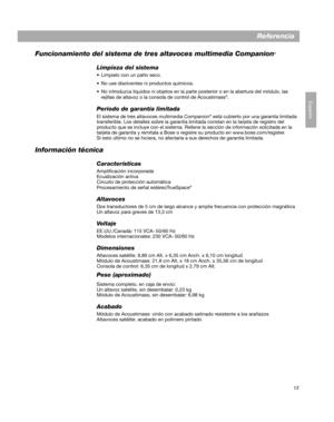 Page 2713
Español
Referencia
Funcionamiento del sistema de tres altavoces multimedia Companion
®
Limpieza del sistema
 Límpielo con un paño seco.
 No use disolventes ni productos químicos.
 No introduzca líquidos ni objetos en la parte posterior o en la abertura del módulo, las 
rejillas de altavoz o la consola de control de Acoustimass
®.
Período de garantía limitada
El sistema de tres altavoces multimedia Companion® está cubierto por una garantía limitada 
transferible. Los detalles sobre la garantía...