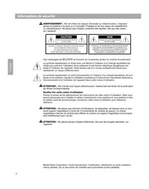 Page 282
Français
Informations de sécurité
AVERTISSEMENT : Afin de limiter les risques d’incendie ou d’électrocution, n’exposez 
jamais le système à la pluie ou à l’humidité. Protégez-le de tout risque de ruissellement 
ou d’éclaboussure. Ne placez pas d’objets contenant des liquides, tels que des vases, 
sur l’appareil.
Ces marquages de SÉCURITÉ se trouvent sur le panneau arrière du module Acoustimass®.
Le symbole représentant un éclair avec une flèche à l’intérieur d’un triangle équilatéral est 
utilisé pour...