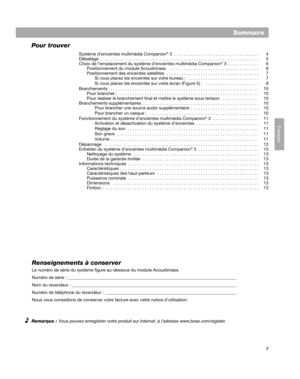 Page 293
Français
Sommaire
Pour trouver
Système d’enceintes multimédia Companion® 3  . . . . . . . . . . . . . . . . . . . . . . . . . . . . . . . . . . .  4
Déballage  . . . . . . . . . . . . . . . . . . . . . . . . . . . . . . . . . . . . . . . . . . . . . . . . . . . . . . . . . . . . . . . . .  5
Choix de l’emplacement du système d’enceintes multimédia Companion
® 3  . . . . . . . . . . . . .  6
Positionnement du module Acoustimass   . . . . . . . . . . . . . . . . . . . . . . . . . . . . . . . . . . . . ....