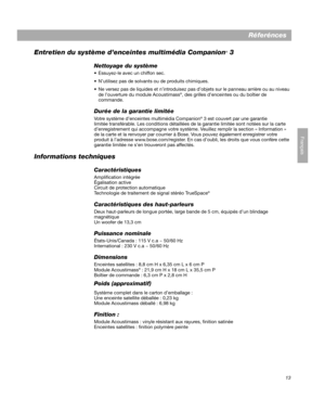 Page 3913
Français
Réferénces
Entretien du système d’enceintes multimédia Companion
® 3
Nettoyage du système
 Essuyez-le avec un chiffon sec.
 N’utilisez pas de solvants ou de produits chimiques.
 Ne versez pas de liquides et n’introduisez pas d’objets sur le panneau arrière ou au niveau 
de l’ouverture du module Acoustimass
®, des grilles d’enceintes ou du boîtier de 
commande.
Durée de la garantie limitée
Votre système d’enceintes multimédia Companion® 3 est couvert par une garantie 
limitée transférable....