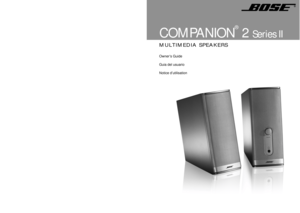 Page 1Owner’s Guide
Guia del usuario
Notice d’utilisation
COMPANION
®
 2 Series II
MULTIMEDIA SPEAKERS
©2007 Bose Corporation, The Mountain,
Framingham, MA 01701-9168 USA
AM296581 Rev.01 