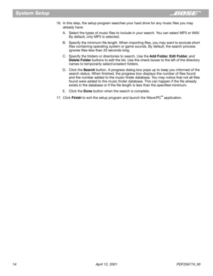 Page 1414 April 12, 2001 PDF259774_00
System Setup
16. In this step, the setup program searches your hard drive for any music ﬁles you may 
already have:
A. Select the types of music ﬁles to include in your search. You can select MP3 or WAV. 
By default, only MP3 is selected.
B. Specify the minimum ﬁle length. When importing ﬁles, you may want to exclude short 
ﬁles containing operating system or game sounds. By default, the search process 
ignores ﬁles less than 20 seconds long.
C. Specify the folders or...