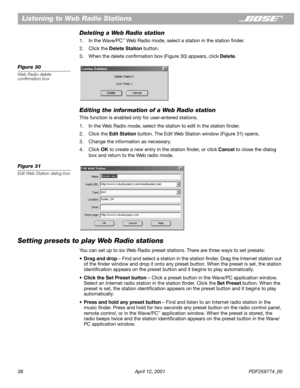 Page 3838 April 12, 2001 PDF259774_00
Listening to Web Radio Stations
Deleting a Web Radio station
1. In the Wave/PC™ Web Radio mode, select a station in the station ﬁnder.
2. Click the Delete Station button.
3. When the delete conﬁrmation box (Figure 30) appears, click Delete.
Figure 30
Web Radio delete 
conﬁrmation box
Editing the information of a Web Radio station
This function is enabled only for user-entered stations.
1. In the Web Radio mode, select the station to edit in the station ﬁnder.
2. Click the...