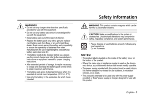 Page 3Safety Information
English - 3
WARNINGS
•  Do not use any charger other than that specifically 
provided for use with the equipment.
•
   Do not use any battery pack which is not designed for 
use with the equipment.
•
   Keep battery pack out of the reach of children.
•   Replace the battery pack only with a genuine replace -
ment battery pack from Bose or an authorized Bose 
dealer. Bose cannot warrant the safety and compatibility 
or assure the operability of batteries from other   
manufacturers for...