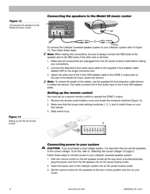 Page 1412  December 20, 2001 AM262842_00_V.pdf
Connecting the speakers to the Model 20 music center
To connect the Lifestyle® powered speaker system to your Lifestyle® system refer to Figure
13. Then follow these steps:
Note: When making the connections, be sure to always connect the RED ends of the
speaker wire to the RED ends of the other wire or terminal.
1. Make sure all components are unplugged from the AC power (mains) outlet before making
any connections.
2. Connect the attached 6-foot audio input cable...