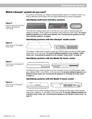 Page 9AM262842_00_V.pdf December 20, 2001 7
Which Lifestyle® system do you own?
If you will be connecting your Lifestyle® powered speaker system to a Lifestyle® system, you
need to determine which system you own before attempting to connect the speakers.
Identifying multi-room interface systems
Figure 5
Front and rear of the multi-room
interface, and Personal ®
music center
The multi-room interface allows you to connect up to four rooms or listening areas with
additional speakers. These systems are operated...