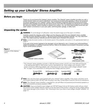 Page 6 
4 January 4, 2002 AM262840_00_V.pdf 
Setting up your Lifestyle 
® 
 Stereo Amplifier 
Before you begin 
Thank you for purchasing the Lifestyle 
®
 
 stereo ampliﬁer. The Lifestyle 
®
 
 stereo ampliﬁer provides you with a 
simple solution when you want to add Bose 
®
 
 non-powered environmental speakers or Bose non-powered 
accessory speakers to your Lifestyle 
®
 
 system. Bose proprietary Integrated Signal Processing technology, 
featured in the ampliﬁer, ensures full, rich stereo sound, even when...