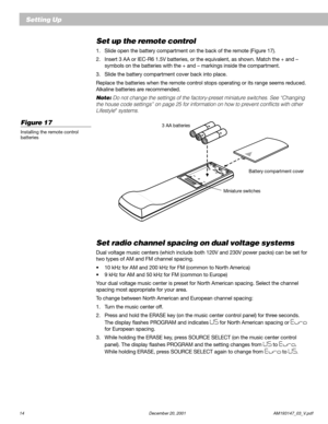 Page 1614 December 20, 2001                                                                  AM193147_03_V.pdf
Setting Up
Set up the remote control
1. Slide open the battery compartment on the back of the remote (Figure 17).
2. Insert 3 AA or IEC-R6 1.5V batteries, or the equivalent, as shown. Match the + and –
symbols on the batteries with the + and – markings inside the compartment.
3. Slide the battery compartment cover back into place.
Replace the batteries when the remote control stops operating or its...