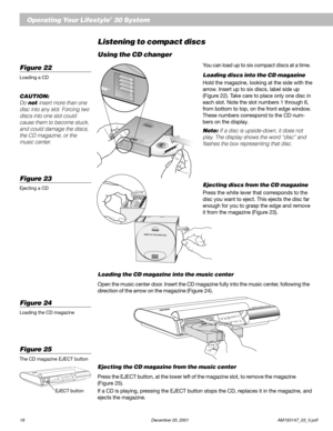 Page 2018 December 20, 2001                                                                  AM193147_03_V.pdf
Operating Your Lifestyle® 30 System
Listening to compact discs
Using the CD changer
You can load up to six compact discs at a time.
Loading discs into the CD magazine
Hold the magazine, looking at the side with the
arrow. Insert up to six discs, label side up
(Figure 22). Take care to place only one disc in
each slot. Note the slot numbers 1 through 6,
from bottom to top, on the front edge window....