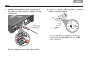 Page 2824
SETUP
Italiano
Svenska Deutsch
Nederlands English
Français Español
2. Insert the red and white plugs at the other end of 
this cable into the AUDIO IN TV connectors on the 
media center.
Be sure to match red to red and white to white. 3.
Use your TV remote control to turn the TV speakers 
down to minimum volume.
This prevents the echo effect of audio playing 

® 
system speakers.
White plug
Red plug
 