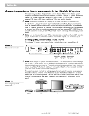 Page 1412 December 20, 2001 AM191409_01_V.pdf
Setting Up
Connecting your home theater components to the Lifestyle® 12 system
There are many variations of equipment in a home theater. A basic home theater system
might include a stereo or mono TV and stereo VCR with the Lifestyle® 12 system. Your home
theater can include many other combinations of equipment, including cable TV, laserdisc
players, DVD players, CDI players, additional VCRs, and satellite decoder.
Note: A mono TV only serves as a display for the...