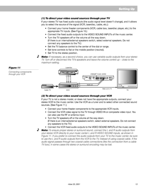 Page 15AM191409_01_V.pdf   December 20, 2001 13
(1) To direct your video sound sources through your TV
If your stereo TV has fixed audio outputs (the audio signal level doesn’t change), and it allows
you to select the source of the signal (VCR, laserdisc, cable, etc.):
•Connect your home theater components (VCR, cable box, laserdisc player, etc.) to the
appropriate TV inputs. (See Figure 10.)
•Connect the fixed audio outputs to the VIDEO SOUND INPUTs of the music center.
•Turn the TV speakers off or the volume...