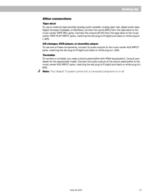 Page 17AM191409_01_V.pdf   December 20, 2001 15
Other connections
Tape deck
To use an external tape recorder (analog audio cassette, analog open reel, digital audio tape,
Digital Compact Cassette, or MiniDisc), connect the inputs (REC) from the tape deck to the
music center TAPE REC jacks. Connect the outputs (PLAY) from the tape deck to the music
center TAPE PLAY INPUT jacks, matching the red plug to R (right) and black or white plug to
L (left).
CD changer, DVD player, or laserdisc player
To use one of these...