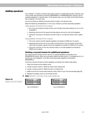 Page 27AM191409_01_V.pdf   December 20, 2001 25
Adding speakers
Your Lifestyle® 12 system provides high quality audio for a single listening area. However, your
music center also provides connections (SPEAKERS A or SPEAKERS B) for adding a pair of
powered speakers in a second room. In the second room, you can listen to the sound source
that is playing in the main room.
You can purchase an additional remote control to keep in the second room.
Keep the following considerations in mind if you choose to connect...