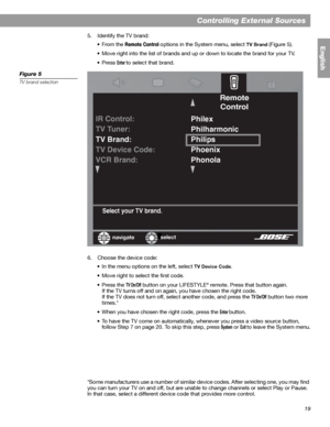 Page 1919
Controlling External Sources
English
5. Identify the TV brand:
•From the 
Remote Control options in the System menu, select TV Brand (Figure 5). 
• Move right into the list of brands and up or down to locate the brand for your TV.
•Press 
Enter to select that brand.
Figure 5
TV brand selection
6. Choose the device code:
• In the menu options on the left, select 
TV Device Code.
• Move right to select the first code.
•Press the 
TV On/Off button on your LIFESTYLE® remote. Press that button again.
If...